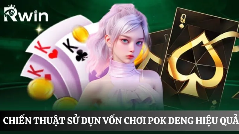 Chiến thuật sử dụng vốn đặt cược chơi game Pok Deng