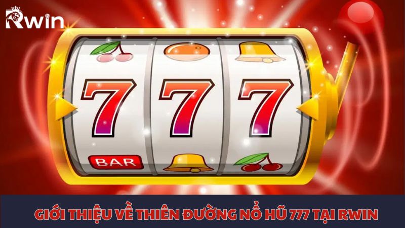 Giới thiệu cơ bản về thiên đường nổ hũ 777 tại Bl555