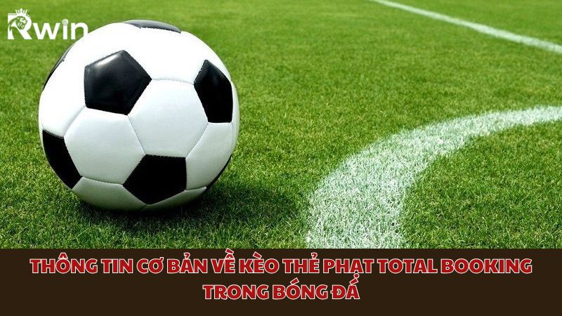 Thông tin cơ bản về kèo thẻ phạt Total Booking trong bóng đá